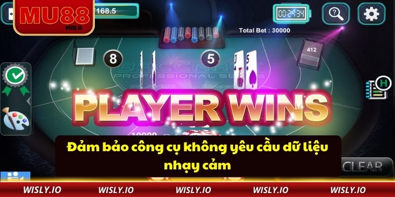 Đảm bảo công cụ không yêu cầu dữ liệu nhạy cảm
